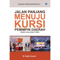 Jalan Panjang Menuju Kursi Pemimpin Daerah (Kajian Komunikasi Politik)