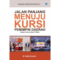 Jalan Panjang Menuju Kursi Pemimpin Daerah (Kajian Komunikasi Politik)