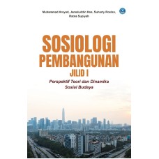 Sosiologi Pembangunan Jilid I: Perspektif Teori dan Dinamika Sosial Budaya