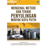 Mengenal Metode dan Teknik Penyulingan Minyak Kayu Putih