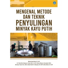 Mengenal Metode dan Teknik Penyulingan Minyak Kayu Putih